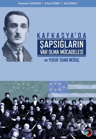Kafkasya'da Şapsığların Var Olma Mücadelesi ve Yusuf Suad Neğuç – Muammer Canıdemir, Nail Sönmez, Orhan Doğbay – Birleşik Kafkasya Derneği Yayınları kitap kapağı