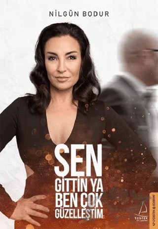 Sen Gittin Ya Ben Çok Güzelleştim – Nilgün Bodur – Destek Yayınları kitap kapağı