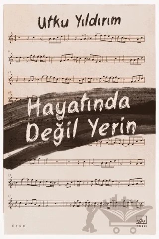 Hayatında Değil Yerin – Utku Yıldırım – İthaki Yayınları kitap kapağı
