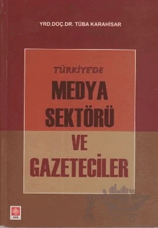 Türkiye’de Medya Sektörü ve Gazeteciler – Tüba Karahisar – Ekin Basım Yayın kitap kapağı