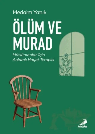 Ölüm ve Murad - Müslümanlar için Anlamlı Hayat Terapisi – Medaim Yanık – Erdem Yayınları kitap kapağı