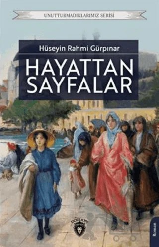 Unutturmadıklarımız Serisi - Hayattan Sayfalar – Hüseyin Rahmi Gürpınar – Dorlion Yayınları kitap kapağı