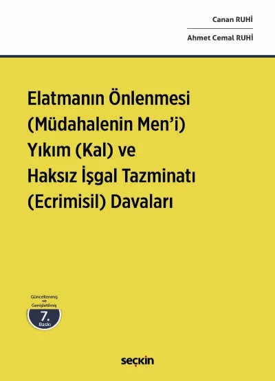 Elatmanın Önlenmesi (Müdahalenin Men'i) Yıkım (Kal) ve Haksız İşgal Tazminatı (Ecrimisil) Davaları – Canan Ruhi, Ahmet Cemal Ruhi – Seçkin Yayıncılık kitap kapağı