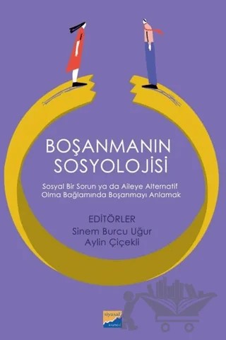 Boşanmanın Sosyolojisi: Sosyal Bir Sorun ya da Aileye Alternatif Olma Bağlamında Boşanmayı Anlamak – Kolektif – Siyasal Kitabevi kitap kapağı