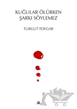 Kuğular Ölürken Şarkı Söylemez – Turgut Toygar – Artshop Yayıncılık kitap kapağı