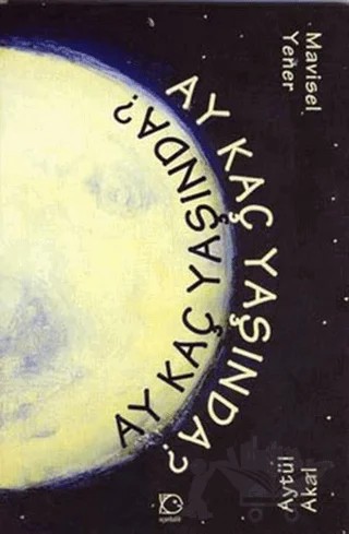 Ay Kaç Yaşında? – Aytül Akal, Mavisel Yener – Uçanbalık Yayıncılık kitap kapağı