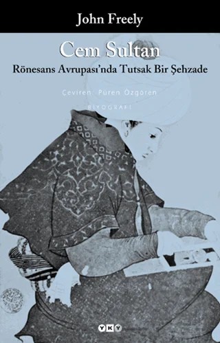 Cem Sultan Rönesans Avrupası’nda Tutsak Bir Şehzade – John Freely – Yapı Kredi Yayınları kitap kapağı