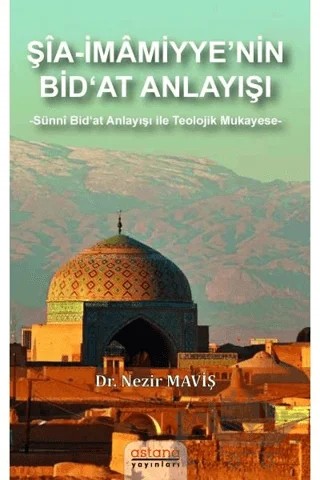 Şia-İmamiyye’nin Bid‘at Anlayışı – Nezir Maviş – Astana Yayınları kitap kapağı