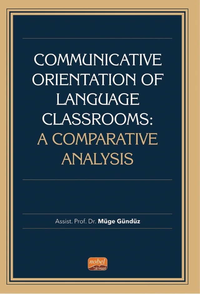 COMMUNİCATİVE ORİENTATİON OF LANGUAGE CLASSROOMS: A Comparative Analysis – Müge Gündüz – Nobel Bilimsel Eserler kitap kapağı
