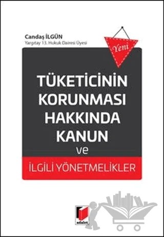 Tüketicinin Korunması Hakkında Kanun ve İlgili Yönetmelikler – Candaş Ilgün – Adalet Yayınevi kitap kapağı
