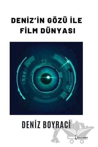 Deniz’in Gözü İle Film Dünya-sı – Deniz Boyraci – İkinci Adam Yayınları kitap kapağı