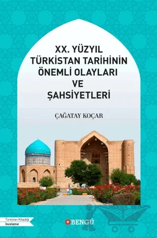 XX. Yüzyıl Türkistan Tarihinin Önemli Olayları ve Şahsiyetleri – Çağatay Koçar – Bengü Yayınları kitap kapağı