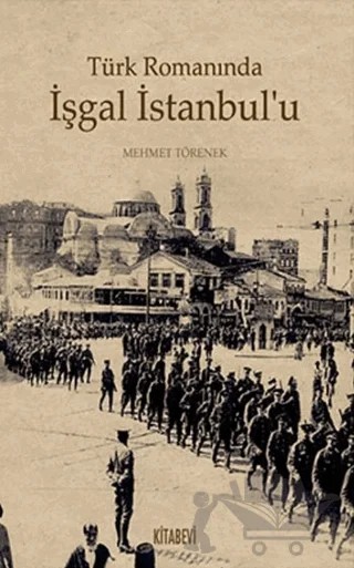 Türk Romanında İşgal İstanbul’u – Mehmet Törenek – Kitabevi Yayınları kitap kapağı