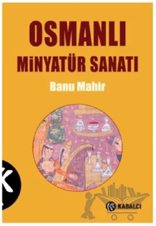 Osmanlı Minyatür Sanatı – Banu Mahir – Kabalcı Yayınevi - Doruk Yayınları kitap kapağı