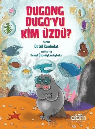 Dugong Dugo’yu Kim Üzdü? – Betül Kanbolat – Abm Yayınevi kitap kapağı