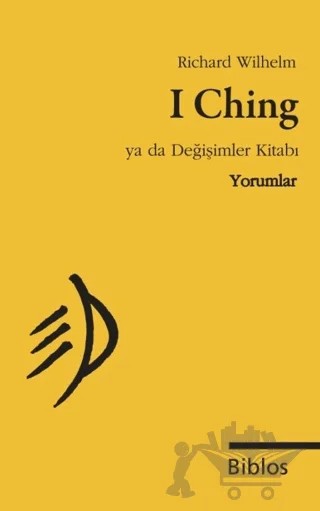 I Ching Ya da Değişimler Kitabı : Yorumlar – Richard Wilhelm – Biblos Kitabevi kitap kapağı