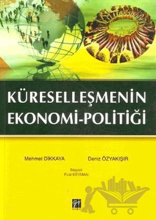 Küreselleşmenin Ekonomi-Politiği – Mehmet Dikkaya – Gazi Kitabevi kitap kapağı