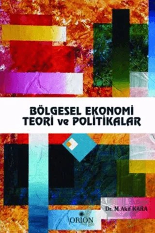 Bölgesel Ekonomi Teori ve Politikalar – M. Akif Kara – Orion Kitabevi kitap kapağı