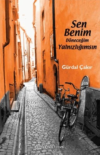 Sen Benim Döneceğim Yalnızlığımsın – Gürdal Çakır – Epsilon Yayınevi kitap kapağı