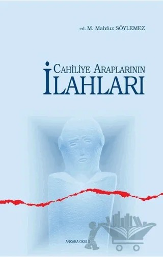 Cahiliye Araplarının İlahları – Mehmet Mahfuz Söylemez – Ankara Okulu Yayınları kitap kapağı