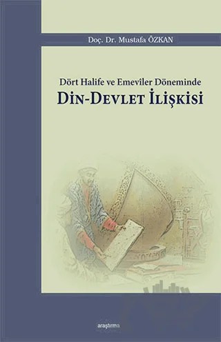 Dört Halife ve Emeviler Döneminde Din - Devlet İlişkisi – Mustafa Özkan – Araştırma Yayınları kitap kapağı
