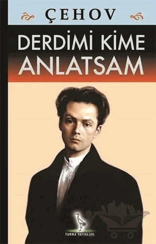 Derdimi Kime Anlatsam – Anton Pavloviç Çehov – Turna Yayınları kitap kapağı