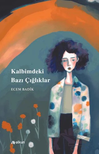 Kalbimdeki Bazı Çığlıklar – Ecem Badik – Alkun Kitap kitap kapağı