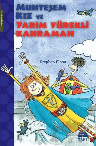 Muhteşem Kız ve Yarım Yürekli Kahraman – Stephen Elboz – Martı Çocuk Yayınları kitap kapağı
