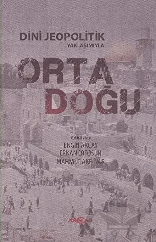 Dini Jeopolitik Yaklaşımıyla Orta Doğu – Kolektif – Akçağ Yayınları kitap kapağı