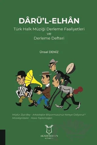 Darü'l-Elhan Türk Halk Müziği Derleme Faaliyetleri ve Derleme Defteri – Ünsal Deniz – Akademisyen Kitabevi kitap kapağı