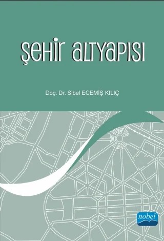 Şehir Altyapısı – Sibel ECEMİŞ KILIÇ – Nobel Akademik Yayıncılık kitap kapağı