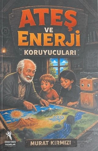 Ateş ve Enerji Koruyucuları – Murat Kırmızı – Öğretmen Yazarlar kitap kapağı