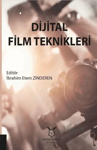 Dijital Film Teknikleri – İbrahim Etem Zinderen – Akademisyen Kitabevi kitap kapağı