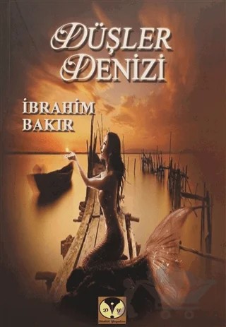 Düşler Denizi – İbrahim Bakır – Dörtlük Yayınları kitap kapağı