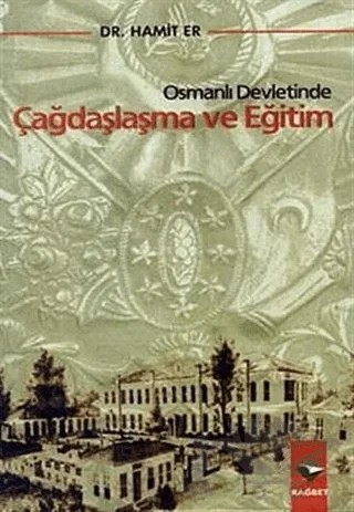 Osmanlı Devletinde Çağdaşlaşma ve Eğitim – Hamit Er – Rağbet Yayınları kitap kapağı