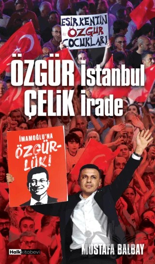 Özgür İstanbul Çelik İrade – Mustafa Balbay – Halk Kitabevi kitap kapağı