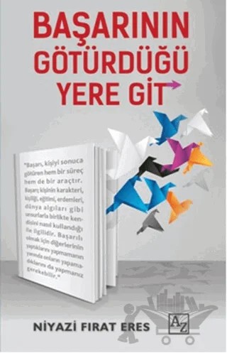 Başarının Götürdüğü Yere Git – Niyazi Fırat Eres – Az Kitap kitap kapağı