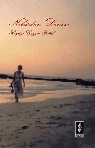 Nehirden Denize – Hayriye Gaygın Pürtül – Bendis Yayıncılık kitap kapağı