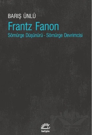 Frantz Fanon – Barış Ünlü – İletişim Yayınevi kitap kapağı