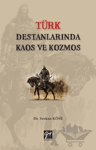 Türk Destanlarında Kaos ve Kozmos – Serkan Köse – Gazi Kitabevi kitap kapağı
