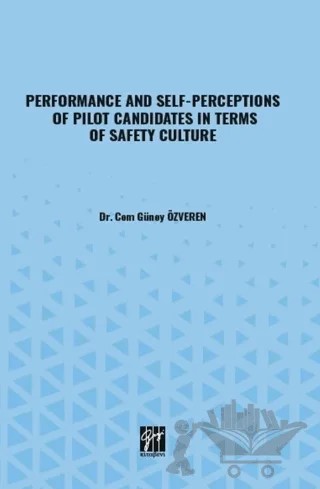 Performance And Self-Perceptions Of Pilot Candidates In Terms Of Safety Culture – Cem Güney Özveren – Gazi Kitabevi kitap kapağı