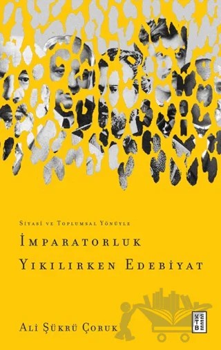 İmparatorluk Yıkılırken Edebiyat – Ali Şükrü Çoruk – Ketebe Yayınları kitap kapağı