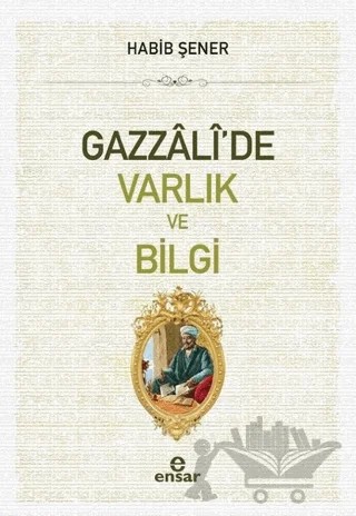 Gazzali'de Varlık ve Bilgi – Habib Şener – Ensar Neşriyat kitap kapağı