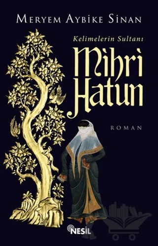Kelimelerin Sultanı Mihri Hatun – Meryem Aybike Sinan – Nesil Yayınları kitap kapağı