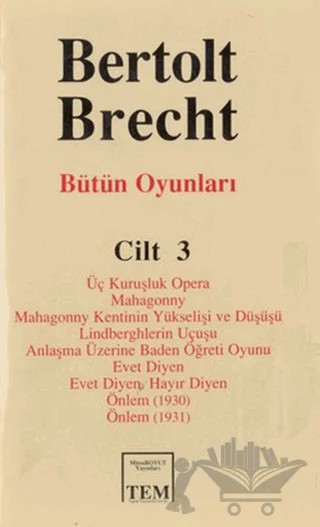 Bütün Oyunları Cilt: 3 Üç Kuruşluk Opera Mahagonny Mahagonny Kentinin Yükselişi ve Düşüşü Lindberghlerin Uçuşu Anlaşma Üzerine Baden Öğreti Oyunu Evet Diyen Evet Diyen. Hayır Diyen Önlem (1930) Önlem (1931) – Bertolt Brecht – Mitos Boyut Yayınları kitap kapağı