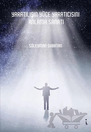Yaratılışın Yüce Yaratıcısını Anlama Sanatı – Süleyman Subatan – İkinci Adam Yayınları kitap kapağı