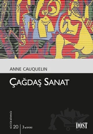 Çağdaş Sanat – Anne Cauquelin – Dost Kitabevi Yayınları kitap kapağı