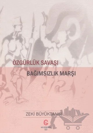 Özgürlük Savaşı Bağımsızlık Marşı – Zeki Büyüktanır – Can Yayınları (Ali Adil Atalay) kitap kapağı