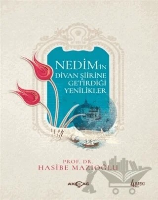 Nedim’in Divan Şiirine Getirdiği Yenilikler – Hasibe Mazıoğlu – Akçağ Yayınları kitap kapağı
