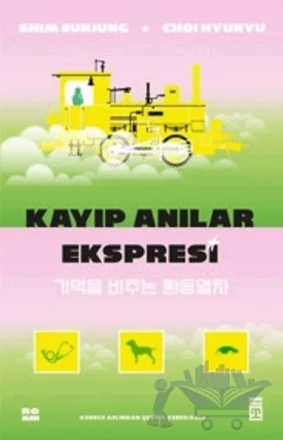 Kayıp Anılar Ekspresi – Choi Hyunyu, Sim Eunjung – Timaş Yayınları kitap kapağı